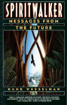 Spiritwalker: Messages from the Future by Hank Wesselman