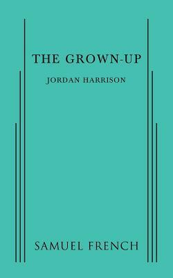 The Grown-Up by Jordan Harrison