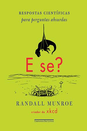 E Se...? Respostas Científicas para Perguntas Absurdas by Randall Munroe