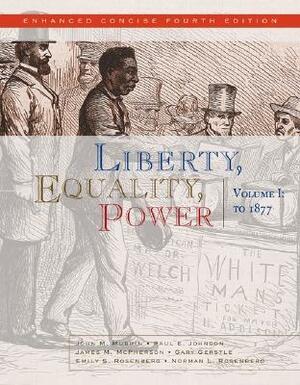 Liberty, Equality, Power: Volume I: to 1877, Enhanced Concise Edition by James M. McPherson, John M. Murrin, Paul E. Johnson