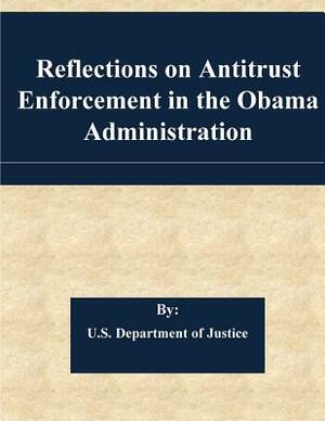 Reflections on Antitrust Enforcement in the Obama Administration by U. S. Department of Justice