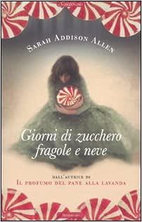 Giorni di zucchero, fragole e neve by Sarah Addison Allen