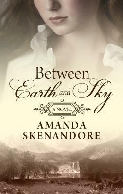 Between Earth and Sky by Amanda Skenandore