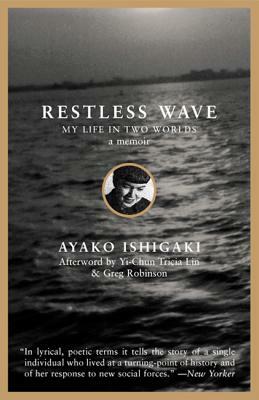 Restless Wave: My Life in Two Worlds by Ayako Tanaka Ishigaki