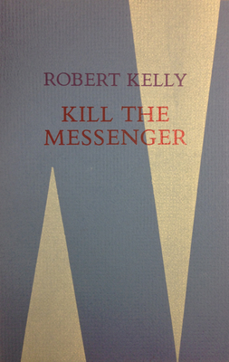 Kill the Messenger by Robert Kelly