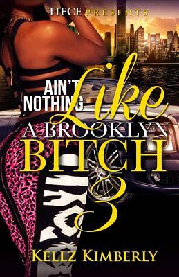 Ain't Nothing Like A Brooklyn Bitch 3 by Kellz Kimberly