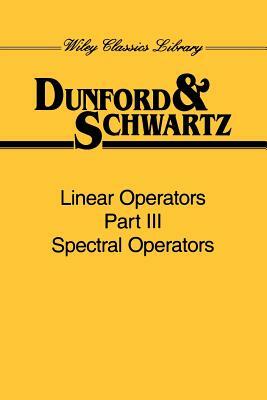 Linear Operators, Part 3: Spectral Operators by Nelson Dunford, Jacob T. Schwartz