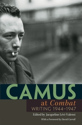 Camus at Combat: Writing 1944-1947 by Albert Camus