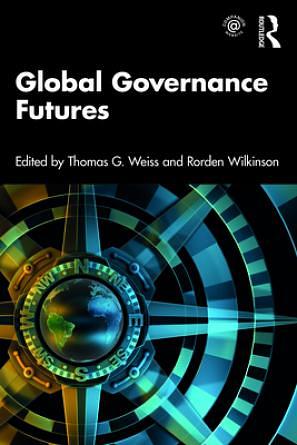 Global Governance Futures by Rorden Wilkinson, Thomas George Weiss