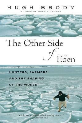 Other Side of Eden: Hunters, Farmers and the Shaping of the World by Hugh Brody