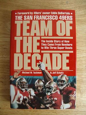 The San Francisco 49ers: Team of the Decade by Michael W. Tuckman