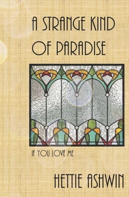 A strange kind of Paradise: If you love me by Hettie Ashwin