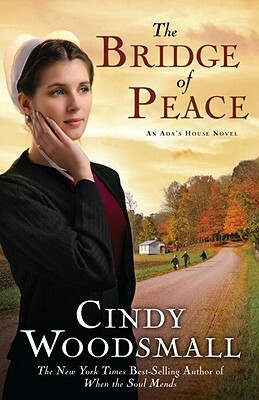 The Bridge of Peace: Book 2 in the Ada's House Amish Romance Series by Cindy Woodsmall