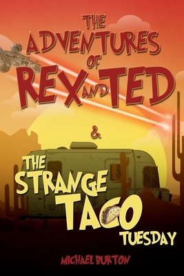 The Adventures of Rex and Ted and The Strange Taco Tuesday: (young adult science fiction best sellers 2019) by Michael Burton