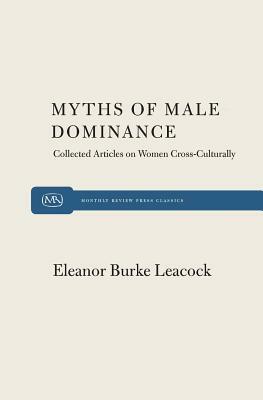 Myth of Male Dominance by Eleanor Burke Leacock