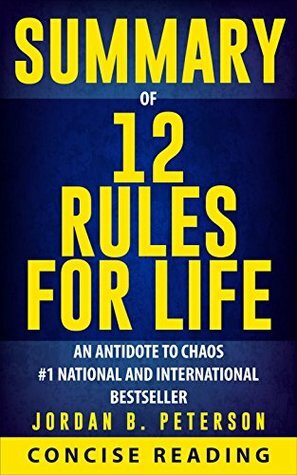 Summary of 12 Rules for Life: An Antidote to Chaos By Jordan B. Peterson by Concise Reading