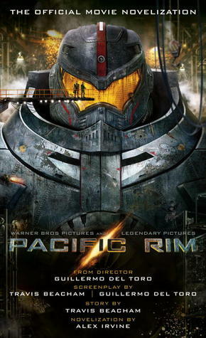 Pacific Rim: The Official Movie Novelization by Alexander C. Irvine