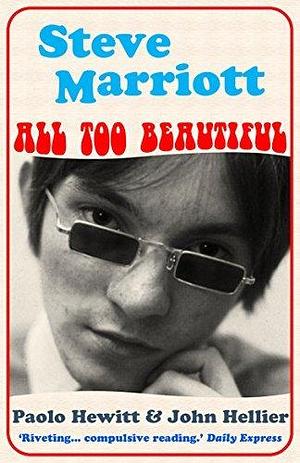 Steve Marriott: All Too Beautiful by Paolo Hewitt, Paolo Hewitt