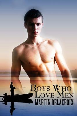 Boys Who Love Men by Martin Delacroix