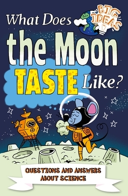What Does the Moon Taste Like?: Questions and Answers about Science by Thomas Canavan