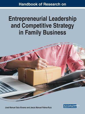 Handbook of Research on Entrepreneurial Leadership and Competitive Strategy in Family Business by 