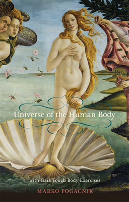 Universe of the Human Body: With Gaia Touch Body Exercises by Marko Poga&#269;nik