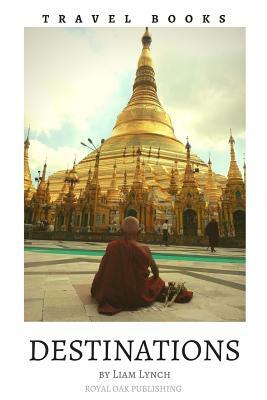 Travel Books Destinations: A handpicked collection of stunning photos, from very special Destinations around the world by Liam Lynch