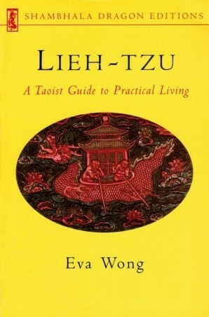 Lieh-tzu: A Taoist Guide to Practical Living by Eva Wong, Liezi