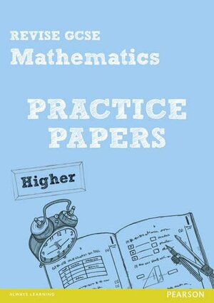Revise GCSE Mathematics Practice Papers Higher by Andrew Edmondson, Greg Byrd, Julie Bolter