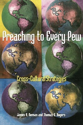 Preaching to Every Pew by Thomas G. Rogers, James R. Nieman