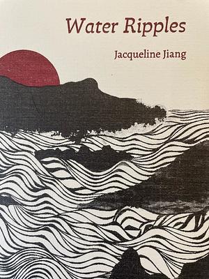 Water Ripples by Jacqueline Jiang