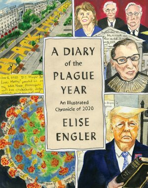 A Diary of the Plague Year: An Illustrated Chronicle of 2020 by Elise Engler