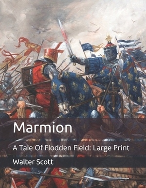 Marmion: A Tale Of Flodden Field: Large Print by Walter Scott