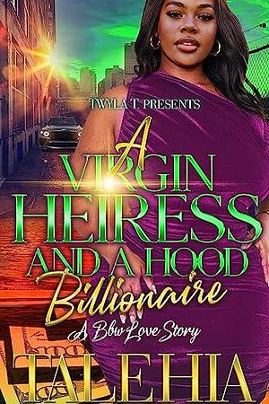 A Virgin Heiress And A Hood Billionaire : A BBW Love Story by Talehia, Talehia