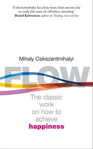 Flow: The Psychology of Happiness by Mihaly Csikszentmihalyi
