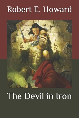 The Devil in Iron by Robert E. Howard