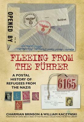 Fleeing from the Führer: A Postal History of Refugees from the Nazis by Charmian Brinson, William Kaczinski