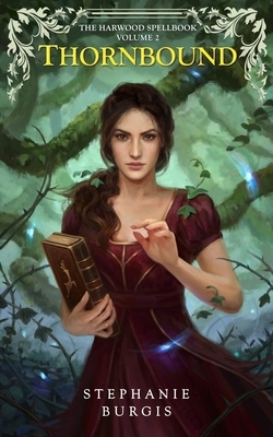 Thornbound: Volume II of The Harwood Spellbook by Stephanie Burgis