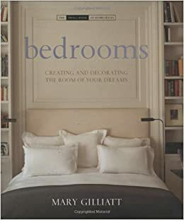 Bedrooms: Creating and Decorating the Room of Your Dreams by Mary Gilliatt