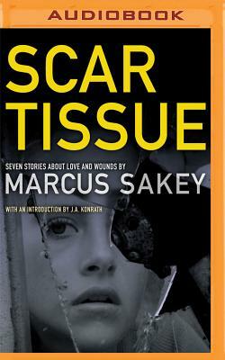 Scar Tissue: Seven Stories of Love and Wounds by Marcus Sakey