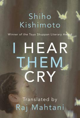 I Hear Them Cry by Shiho Kishimoto, Raj Mahtani