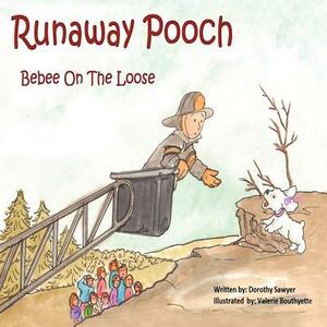 Runaway Pooch: Bebee on the Loose by Dorothy Sawyer