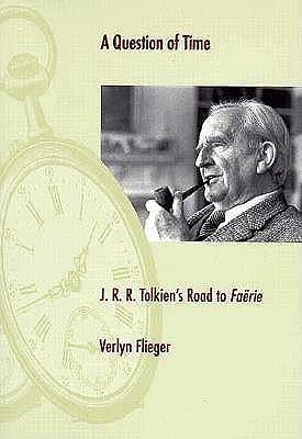 A Question of Time: J.R.R. Tolkien's Road to Faerie by Verlyn Flieger, Verlyn Flieger