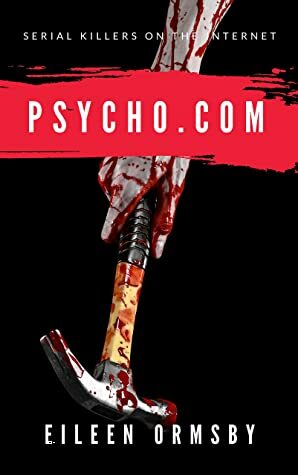 Psycho.com: serial killers on the internet by Eileen Ormsby