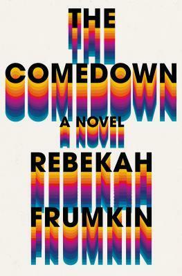 The Comedown by Rebekah Frumkin