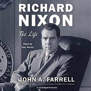 Richard Nixon: The Life by John A. Farrell