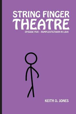 String Finger Theatre, Episode Five: Rumplestiltskin in Love by Keith D. Jones