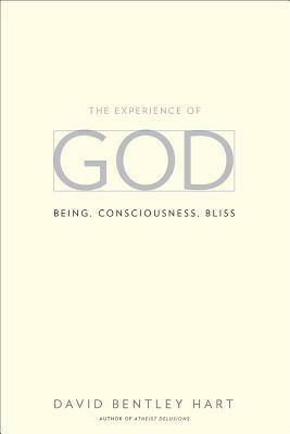 The Experience of God: Being, Consciousness, Bliss by David Bentley Hart