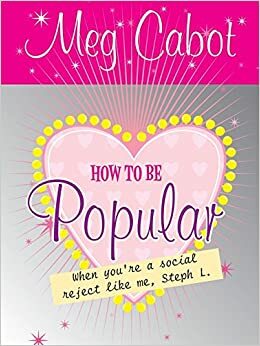 How to Be Popular: When You're a Social Reject Like Me, Steph L.! by Meg Cabot