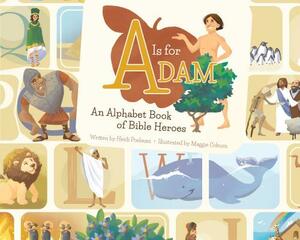 A is for Adam: An Alphabet Book of Bible Heroes by Heidi Poelman